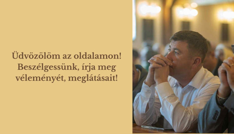 Üdvözölöm az oldalamon! Beszélgessünk, írja meg véleményét, meglátásait!